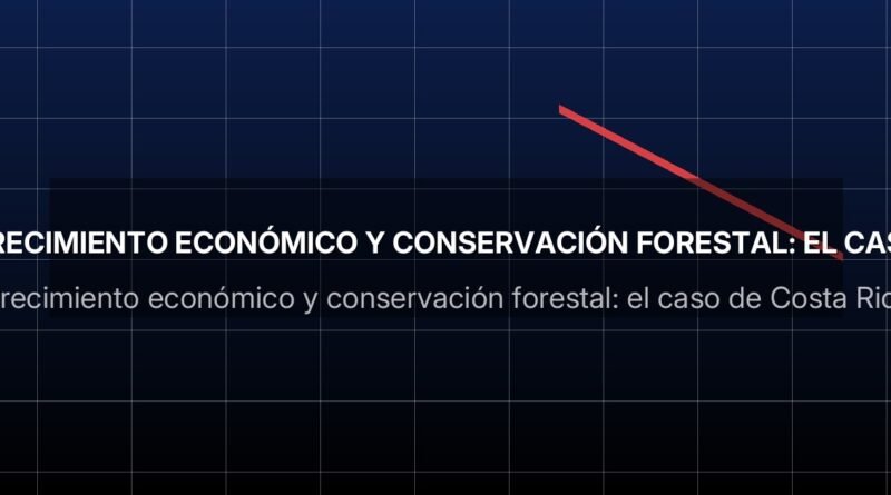 Crecimiento económico y conservación forestal: el caso de Costa Rica