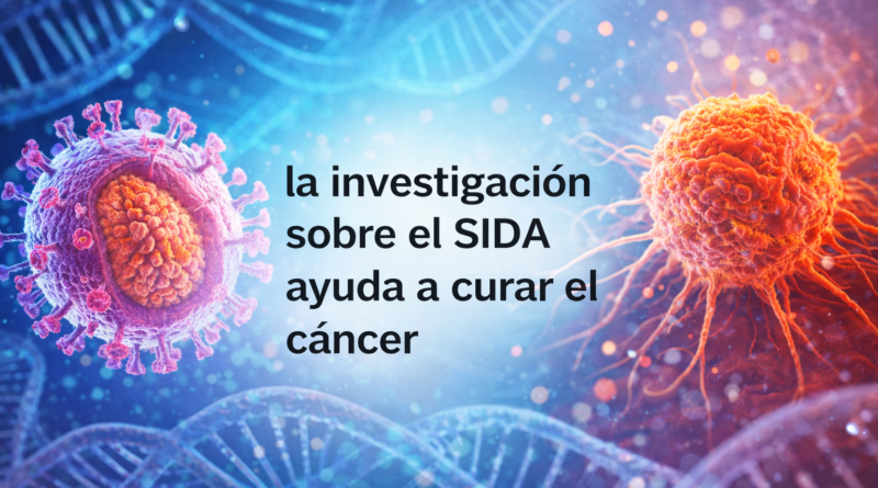 Cómo la investigación sobre el SIDA ayuda a curar el cáncer