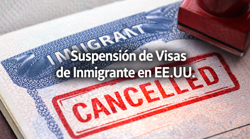 EE.UU. Suspende Visas de Inmigrante para 75 Países y Afecta a América Latina