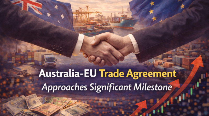 Australia-EU Trade AgAustralia-EU Trade Agreement Approaches Significant Milestonereement Approaches Significant Milestone