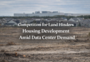 Land competition for housing: Competition for Land Hinders Housing Development Amid Data Center Demand