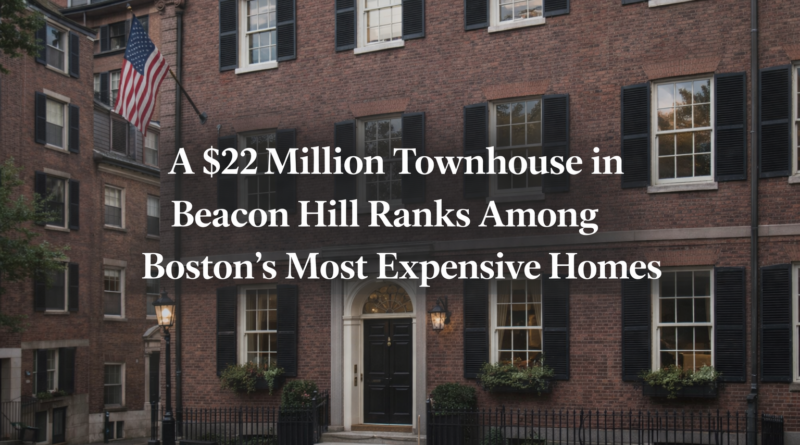 Beacon Hill townhouse: A $22 Million Townhouse in Beacon Hill Ranks Among Boston's Most Expensive Homes
