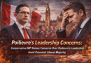 Poilievre's leadership concerns: Conservative MP Raises Concerns Over Poilievre's Leadership Amid Potential Liberal Majority