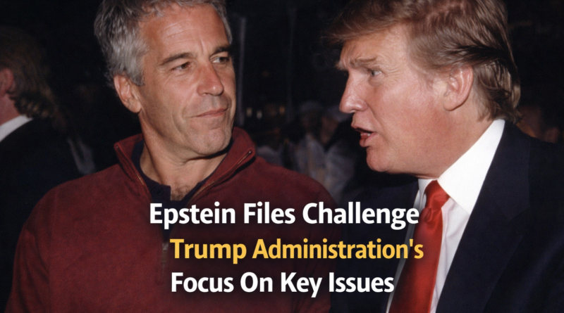 Epstein Files Challenge Trump Administration's Focus On Key Issues