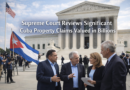 Supreme Court Reviews Significant Cuba Property Claims Valued in Billions