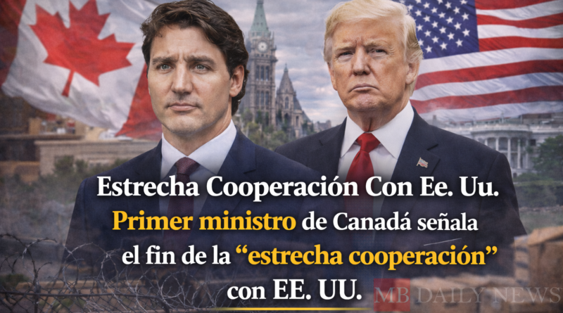 Estrecha Cooperación Con Ee. Uu. Primer ministro de Canadá señala el fin de la "estrecha cooperación" con EE. UU.
