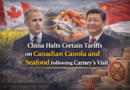Canadian canola and seafood tariffs: China Halts Certain Tariffs on Canadian Canola and Seafood Following Carney's Visit