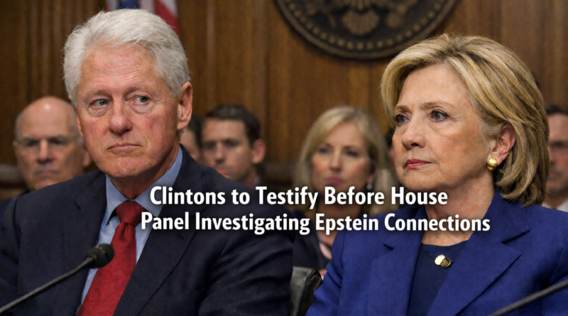 Clinton Couple to Testify in House Inquiry on Epstein Case