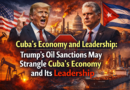 Cuba’s economy and leadership Trump’s Oil Sanctions May Strangle Cuba’s Economy and Its Leadership