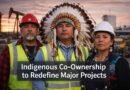Indigenous Co-Ownership to Redefine Major Projects in Canada