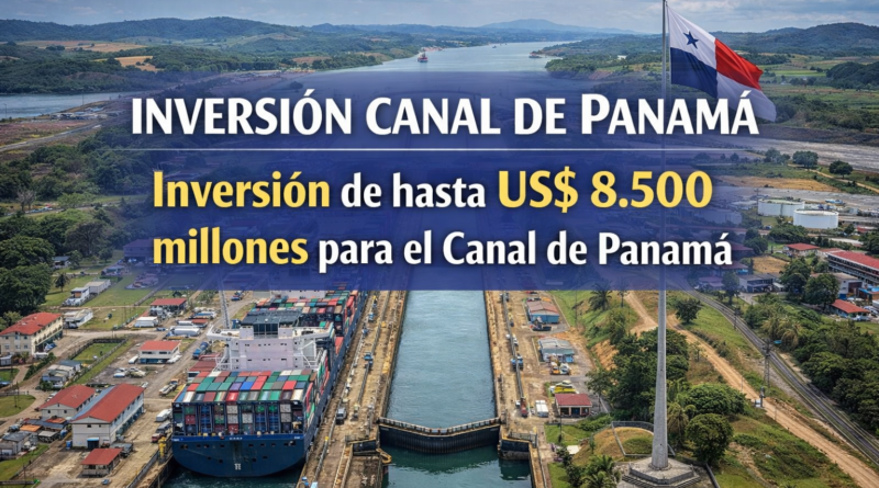 Inversión Canal de Panamá Inversión de hasta US$ 8.500 millones para el Canal de Panamá