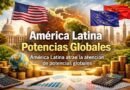 América Latina Potencias Globales América Latina atrae la atención de potencias globales