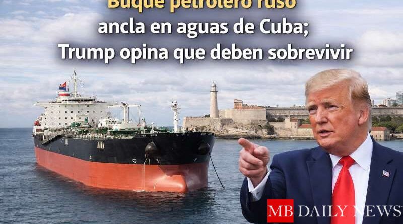 Buque petrolero ruso ancla en aguas de Cuba; Trump opina que deben sobrevivir