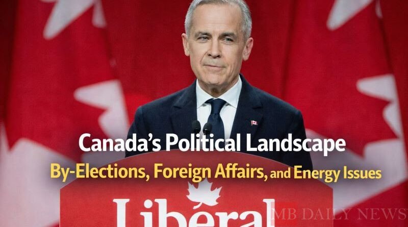 Canada’s Political Landscape By-Elections, Foreign Affairs, and Energy Issues