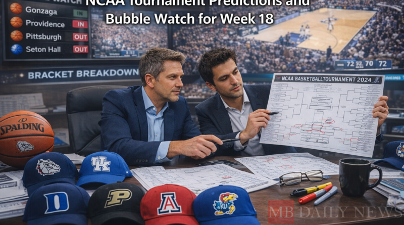 NCAA Tournament Predictions and Bubble Watch for Week 18
