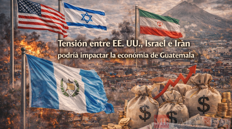 Tensión entre EE. UU., Israel e Irán podría impactar la economía de Guatemala