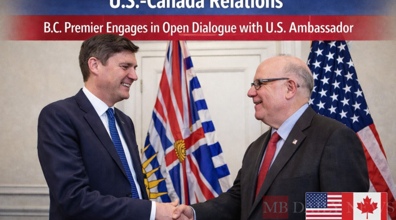 U.S.-Canada relations: B.C. Premier Engages in Open Dialogue with U.S. Ambassador