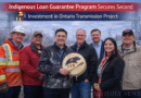 Indigenous Loan Guarantee Program Secures Second Investment in Ontario Transmission Project