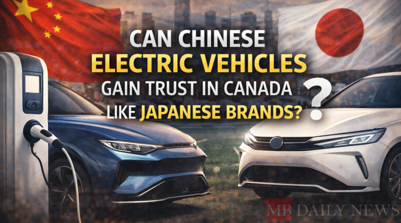 Can Chinese Electric Vehicles Gain Trust in Canada Like Japanese Brands?