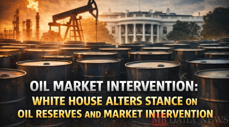 Oil Market Intervention: White House Alters Stance On Oil Reserves And Market Intervention