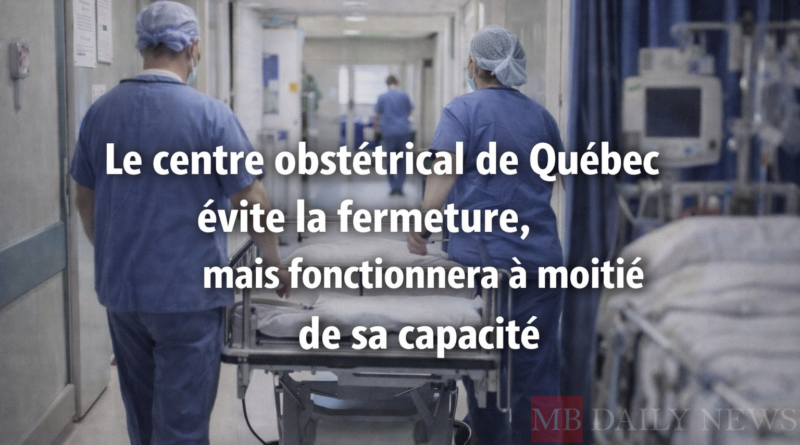 Le centre obstétrical de Québec évite la fermeture, mais fonctionnera à moitié de sa capacité