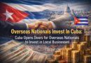 Overseas Nationals Invest In Cuba: Cuba Opens Doors for Overseas Nationals to Invest in Local Businesses