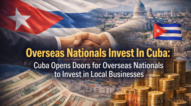 Overseas Nationals Invest In Cuba: Cuba Opens Doors for Overseas Nationals to Invest in Local Businesses