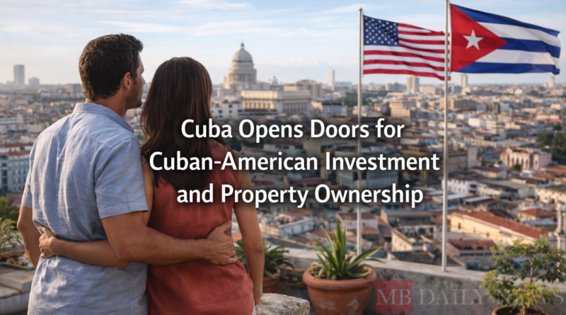 Cuba Opens Doors for Cuban-American Investment and Property Ownership