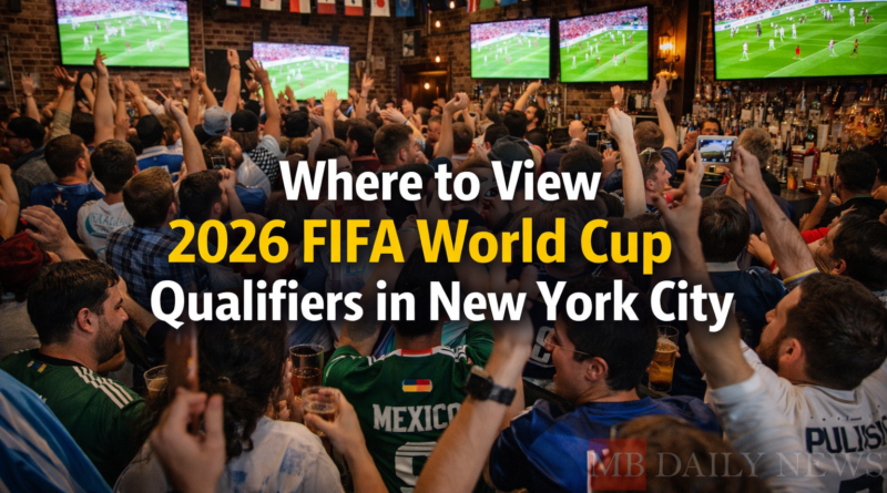 Where to View 2026 FIFA World Cup Qualifiers in New York City
