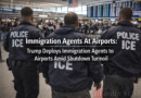 Immigration Agents At Airports: Trump Deploys Immigration Agents to Airports Amid Shutdown Turmoil