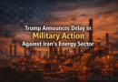 Trump Announces Delay in Military Action Against Iran’s Energy Sector