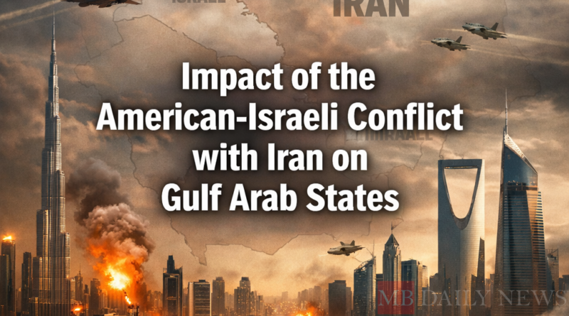 Impact of the American-Israeli Conflict with Iran on Gulf Arab States