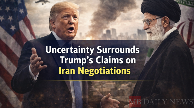Uncertainty Surrounds Trump’s Claims on Iran Negotiations