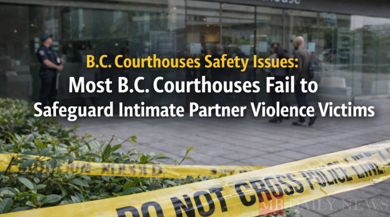B.C. courthouses safety issues: Most B.C. Courthouses Fail to Safeguard Intimate Partner Violence Victims
