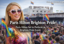 Paris Hilton Brighton Pride: Paris Hilton Set to Perform at Brighton Pride Event