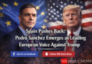 Spain’s Pedro Sánchez emerges as a leading European voice opposing Trump. Explore the political divide and its global implications