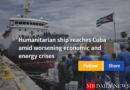 Humanitarian ship reaches Cuba amid worsening economic and energy crises