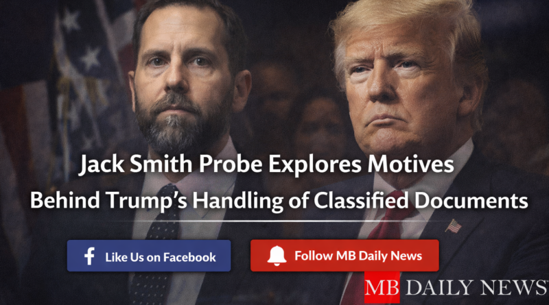 Jack Smith Trump documents motive