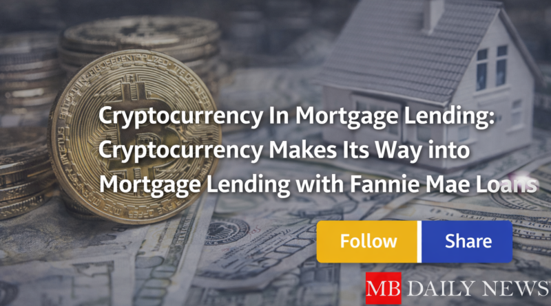 Cryptocurrency In Mortgage Lending: Cryptocurrency Makes Its Way into Mortgage Lending with Fannie Mae Loans
