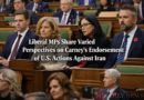 Liberal MPs Share Varied Perspectives on Carney's Endorsement of U.S. Actions Against Iran
