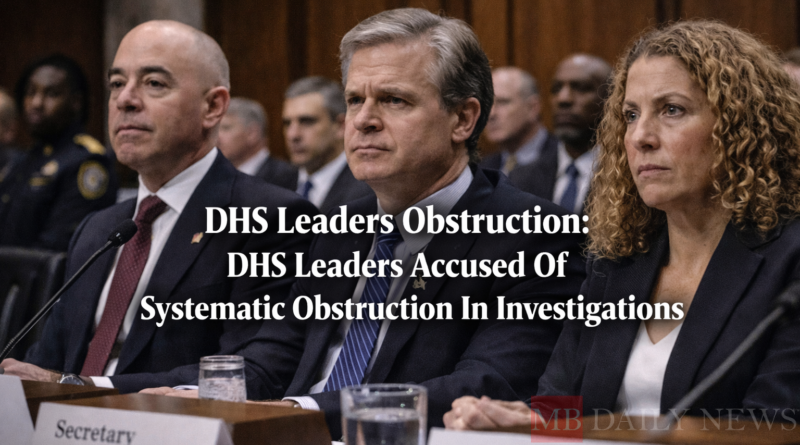 DHS Leaders Obstruction: Dhs Leaders Accused Of Systematic Obstruction In Investigations