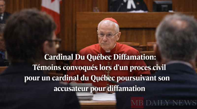 Cardinal Du Québec Diffamation: Témoins convoqués lors d'un procès civil pour un cardinal du Québec poursuivant son accusateur pour diffamation