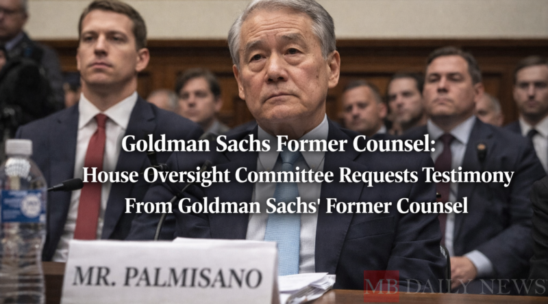 Goldman Sachs Former Counsel: House Oversight Committee Requests Testimony From Goldman Sachs' Former Counsel