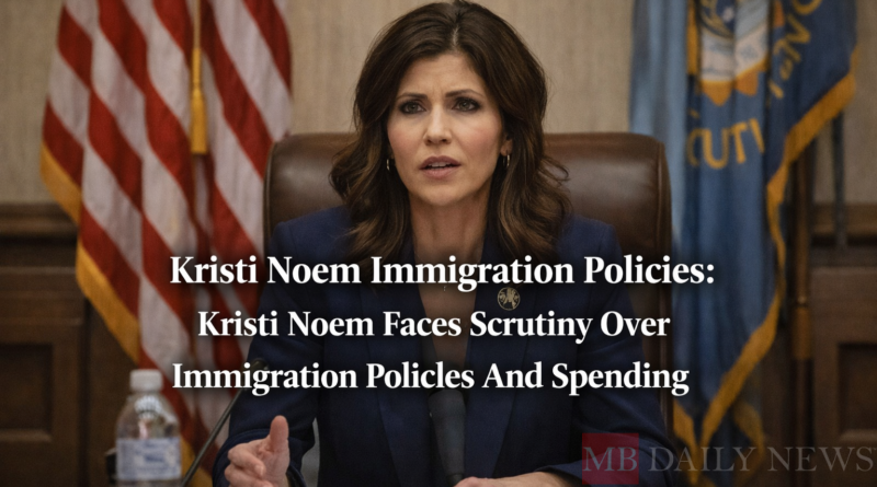 Kristi Noem Immigration Policies: Kristi Noem Faces Scrutiny Over Immigration Policies And Spending