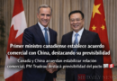 Primer ministro canadiense establece acuerdo comercial con China, destacando su previsibilidad