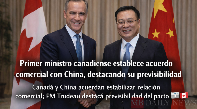 Primer ministro canadiense establece acuerdo comercial con China, destacando su previsibilidad