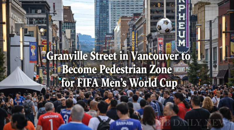 Granville Street pedestrian zone: Granville Street in Vancouver to Become Pedestrian Zone for FIFA Men's World Cup