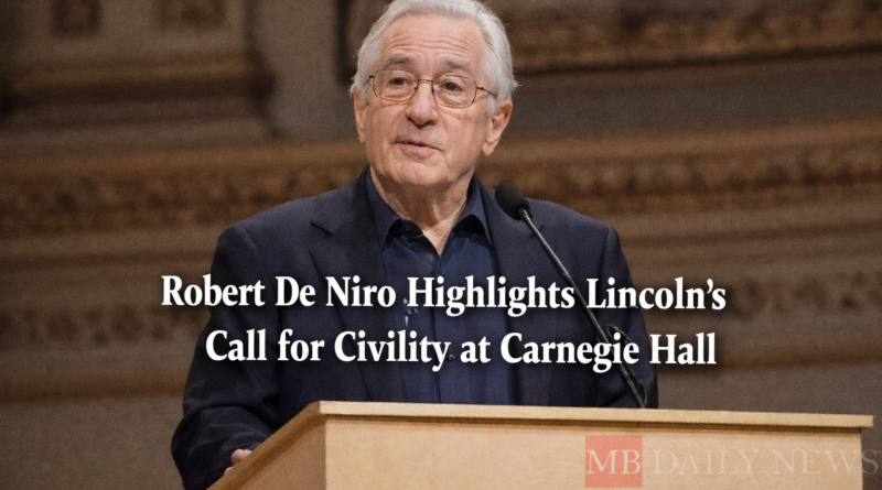 Robert De Niro civility: Robert De Niro Highlights Lincoln's Call for Civility at Carnegie Hall