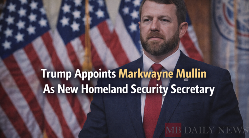 Trump Appoints Markwayne Mullin As New Homeland Security Secretary