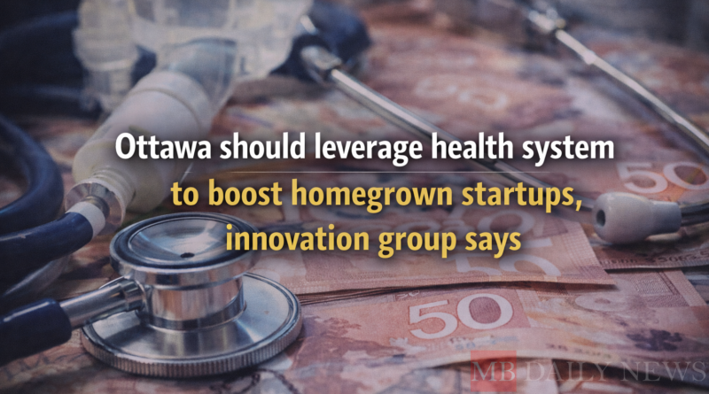 Ottawa should leverage health system to boost homegrown startups, innovation group says